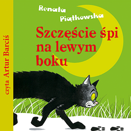 Audiobook Szczęście śpi na lewym boku  - autor Renata Piątkowska   - czyta Artur Barciś