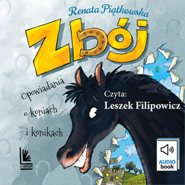 Audiobook ZBÓJ. Opowiadania o koniach i konikach  - autor Renata Piątkowska   - czyta Leszek Filipowicz