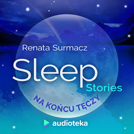 Audiobook Sleep Stories. Na końcu tęczy  - autor Renata Surmacz   - czyta Marta Król