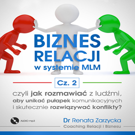 Audiobook Jak rozmawiać z ludźmi. Biznes relacji w systemie MLM. cz. 2  - autor Dr Renata Zarzycka   - czyta Dr Renata Zarzycka