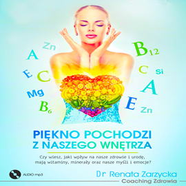 Audiobook Piękno pochodzi z naszego wnętrza  - autor Dr Renata Zarzycka   - czyta Dr Renata Zarzycka