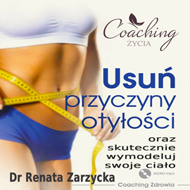Audiobook Usuń przyczyny otyłości i skutecznie wymodeluj swoje ciało  - autor Dr Renata Zarzycka   - czyta Dr Renata Zarzycka