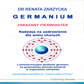 Audiobook Germanium - zakazany pierwiastek  - autor Dr Renata Zarzycka   - czyta Dr Renata Zarzycka