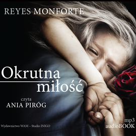 Audiobook Okrutna miłość  - autor Reyes Monforte   - czyta Anna Piróg