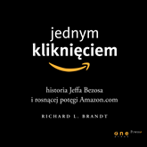 Audiobook Jednym kliknięciem. Historia Jeffa Bezosa i rosnącej potęgi Amazon.com  - autor Richard L. Brandt   - czyta Marcin Fugiel