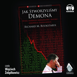 Audiobook Jak stworzyliśmy demona  - autor Richard M. Bookstaber   - czyta Wojciech Żołądkowicz
