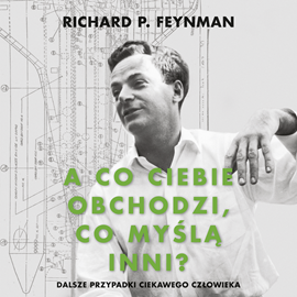 Audiobook A co ciebie obchodzi co myślą inni? Dalsze przypadki ciekawego człowieka  - autor Richard P. Feynman   - czyta Andrzej Ferenc