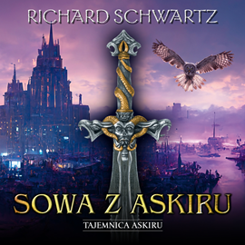 Audiobook Sowa z Askiru. Tajemnica Askiru  - autor Richard Schwartz   - czyta Maciej Więckowski