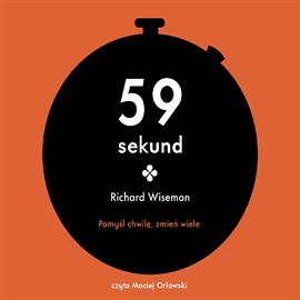 Audiobook 59 sekund. Pomyśl chwilę, zmień wiele  - autor Richard Wiseman   - czyta Maciej Orłowski