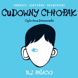 Audiobook Cudowny Chłopak  - autor R.J. Palacio   - czyta Anna Dereszowska