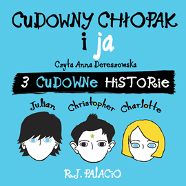 Audiobook Cudowny chłopak i ja. Trzy cudowne historie  - autor R.J.Palacio   - czyta Anna Dereszowska