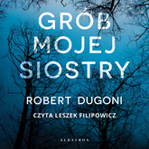 Audiobook Grób mojej siostry  - autor Robert Dugoni   - czyta Leszek Filipowicz