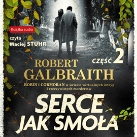 Audiobook Serce jak smoła. Część 2  - autor Robert Galbraith;J.K. Rowling   - czyta Maciej Stuhr