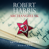 Audiobook Archangielsk  - autor Robert Harris   - czyta Janusz Zadura
