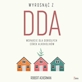 Audiobook Wyrosnąć z DDA. Wsparcie dla dorosłych córek alkoholików  - autor Robert J. Ackerman   - czyta Agnieszka Czekańska
