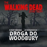 Audiobook The Walking Dead. Droga do Woodbury  - autor Robert Kirkman;Jay Bonansinga   - czyta Wojciech Żołądkowicz
