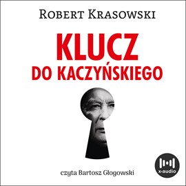 Audiobook Klucz do Kaczyńskiego  - autor Robert Krasowski   - czyta Bartosz Głogowski