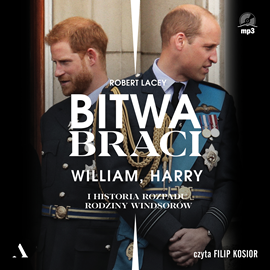 Audiobook Bitwa braci. William, Harry i historia rozpadu rodziny Windsorów  - autor Robert Lacey   - czyta Filip Kosior