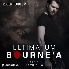 Audiobook Ultimatum Bourne'a  - autor Robert Ludlum   - czyta Kamil Kula