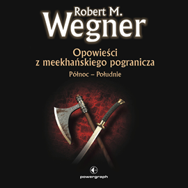 Audiobook Opowieści z meekhańskiego pogranicza. Północ-Południe (#1 w serii)  - autor Robert M. Wegner   - czyta Filip Kosior