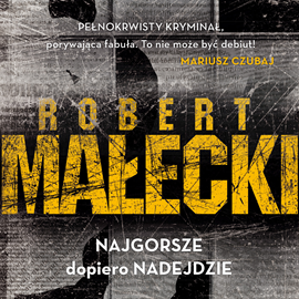 Audiobook Najgorsze dopiero nadejdzie  - autor Robert Małecki   - czyta Jacek Mikołajczak