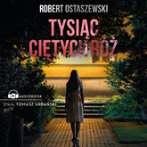 Audiobook Tysiąc ciętych róż  - autor Robert Ostaszewski   - czyta Tomasz Urbański