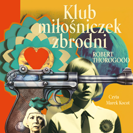 Audiobook Klub miłośniczek zbrodni  - autor Robert Thorogood   - czyta Marek Kocot