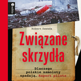 Audiobook Związane skrzydła. Dlaczego polskie samoloty spadają. Raport pilota  - autor Robert Zawada   - czyta Robert Zawada