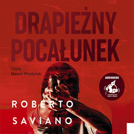 Audiobook Drapieżny pocałunek  - autor Roberto Saviano   - czyta Marcin Przybylski