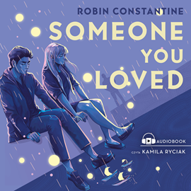 Audiobook Someone You Loved  - autor Robin Constantine   - czyta Kamila Ryciak