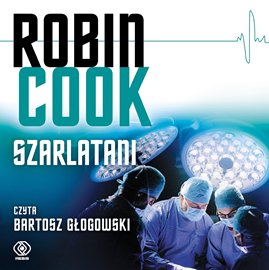 Audiobook Szarlatani  - autor Robin Cook   - czyta Bartosz Głogowski