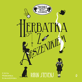Audiobook Herbatka z arszenikiem. Zbrodnia niezbyt elegancka, tom 2  - autor Robin Stevens   - czyta Weronika Łukaszewska