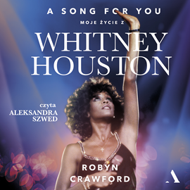 Audiobook A song for you. Moje życie z Whitney Houston  - autor Robyn Crawford   - czyta Aleksandra Szwed