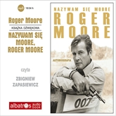 Audiobook Nazywam się Moore, Roger Moore. Autobiografia  - autor Roger Moore   - czyta Zbigniew Zapasiewicz