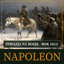 Audiobook Inwazja na Rosję. Rok 1812  - autor Roger Peyre   - czyta Roch Siemianowski