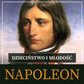 Audiobook Napoleon Bonaparte. Dzieciństwo i młodość  - autor Roger Peyre   - czyta Roch Siemianowski