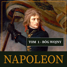Audiobook Napoleon i jego epoka. Tom I. Bóg wojny (1769-1804)  - autor Roger Peyre   - czyta Roch Siemianowski