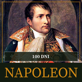 Audiobook Sto dni Napoleona. Od ucieczki z Elby do bitwy pod Waterloo  - autor Roger Peyre   - czyta Roch Siemianowski
