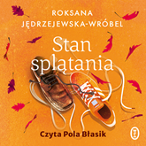 Audiobook Stan splątania  - autor Roksana Jędrzejewska-Wróbel   - czyta Pola Błasik
