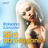 Audiobook Siła przyciągania – lesbijskie opowiadanie erotyczne  - autor Roksana Zubrzycka   - czyta Joanna Derengowska