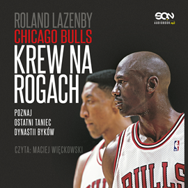 Audiobook Chicago Bulls. Krew na rogach  - autor Roland Lazenby   - czyta Maciej Więckowski