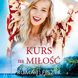 Audiobook Kurs na miłość  - autor Roma J. Fiszer   - czyta Kinga Suchan