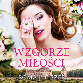 Audiobook Wzgórze miłości  - autor Roma J. Fiszer   - czyta Agata Bieńkowska