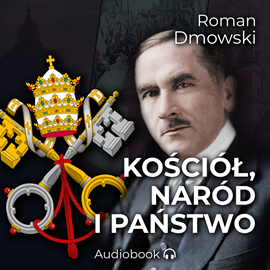 Audiobook Kościół, naród i państwo  - autor Roman Dmowski   - czyta Maciej Gąsiorek