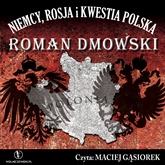 Audiobook Niemcy, Rosja i kwestia Polska  - autor Roman Dmowski   - czyta Maciej Gąsiorek