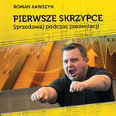 Audiobook Pierwsze skrzypce .Sprzedawaj podczas prezentacji  - autor Roman Kawszyn   - czyta Kamil Pruban