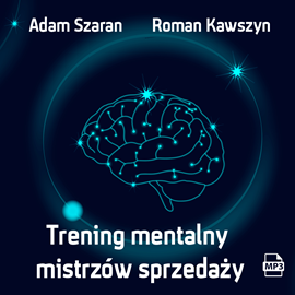 Audiobook Trening mentalny mistrzów sprzedaży  - autor Roman Kawszyn;Adam Szaran   - czyta zespół aktorów