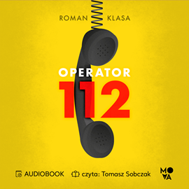 Audiobook Operator 112. Relacja z centrum ratowania życia  - autor Roman Klasa   - czyta Tomasz Sobczak