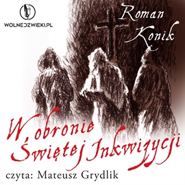 Audiobook W obronie Świętej Inkwizycji  - autor Roman Konik   - czyta Mateusz Grydlik