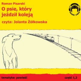Audiobook O psie, który jeździł koleją  - autor Roman Pisarski   - czyta zespół aktorów